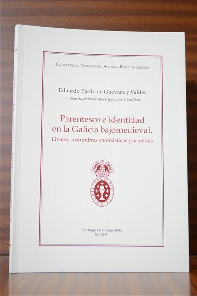 PARENTESCO E IDENTIDAD EN LA GALICIA BAJOMEDIEVAL. Linajes, costumbres onomsticas y armeras